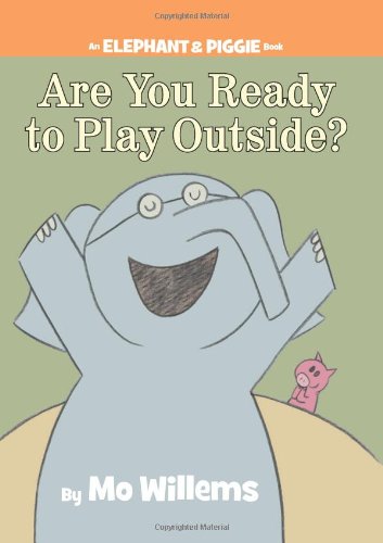 An Elephant & Piggy Book: Are You Ready To Play Outside?