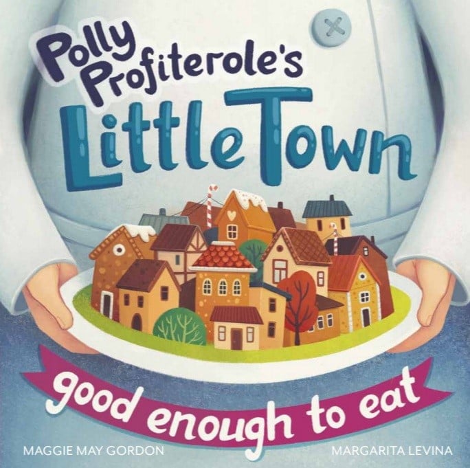 
                  
                    Polly Profiterole’s Little Town Good Enough to Eat
                  
                